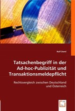 Tatsachenbegriff in der Ad-hoc-Publizitaet und Transaktionsmeldepflicht. Rechtsvergleich zwischen Deutschland und Oesterreich