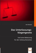 Das Unterlassungsklagengesetz. Und seine Bedeutung fuer den Verbraucherschutz