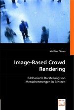 Image-Based Crowd Rendering. Bildbasierte Darstellung von Menschenmengen in Echtzeit