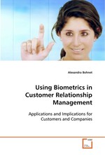 Using Biometrics in Customer Relationship Management. Applications and Implications for Customers and Companies