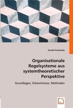 Organisationale Regelsysteme aus systemtheoretischer Perspektive. Grundlagen, Erkenntnisse, Methoden