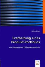 Erarbeitung eines Produkt-Portfolios. Am Beispiel einer Direktbankenfusion