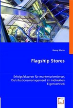 Flagship Stores. Erfolgsfaktoren fuer markenorientiertes Distributionsmanagement im indirekten Eigenvertrieb