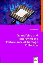 Quantifying and Improving the Performance of Garbage Collection