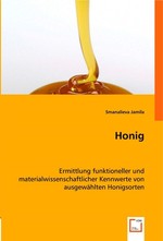 Honig. Ermittlung funktioneller und materialwissenschaftlicher Kennwerte von ausgewaehlten Honigsorten