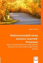 Referenzmodell eines Lessons Learned-Prozesses. Wie innovationsoffensive Unternehmen bewusst aus ihren Erfahrungen lernen koennen