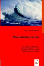 Minderheitenrechte. Aus voelkerrechtlicher, europarechtlicher und oesterreichischer Sicht