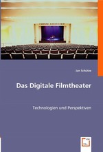 Das Digitale Filmtheater. Technologien und Perspektiven
