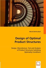 Design of Optimal Product Structures. Design, Manufacture, Test and Analysis of Product Structures Satisfying Optimality Conditions