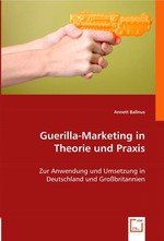 Guerilla-Marketing in Theorie und Praxis. Zur Anwendung und Umsetzung in Deutschland und Grossbritannien