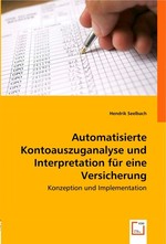 Automatisierte Kontoauszuganalyse und Interpretation fuer eine Versicherung. Konzeption und Implementation