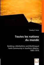 Toutes les nations du monde. Building a Multiethnic and Multilingual Faith Community in Southern Alberta, 1905-1916