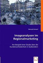 Imageanalysen im Regionalmarketing. Am Beispiel einer Studie ueber die Kundenzufriedenheit in Suedtondern