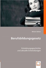 Berufsbildungsgesetz. Entstehungsgeschichte und aktuelle Entwicklungen