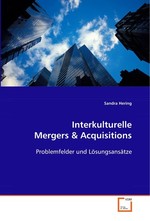 Interkulturelle Mergers. Problemfelder und Loesungsansaetze