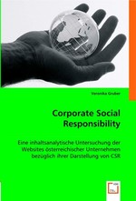Corporate Social Responsibility. Eine inhaltsanalytische Untersuchung der Websites oesterreichischer Unternehmen bezueglich ihrer Darstellung von CSR