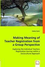 Making Meaning of Teacher Registration from a Group Perspective. Exploring the Individual Teachers Registration Journey within a Sociocultural Approach