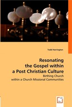 Resonating the Gospel within a Post Christian Culture. Birthing Church within a Church Missional Communities