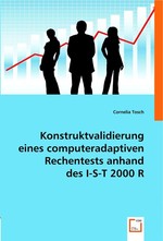 Konstruktvalidierung eines computeradaptiven Rechentests anhand des I-S-T 2000 R