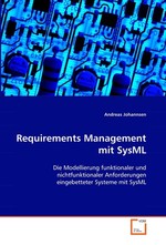 Requirements Management mit SysML. Die Modellierung funktionaler und nichtfunktionaler Anforderungen eingebetteter Systeme mit SysML