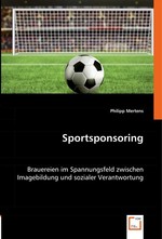 Sportsponsoring. Brauereien im Spannungsfeld zwischen Imagebildung und sozialer Verantwortung