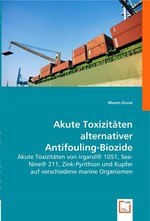 Akute Toxizitaeten alternativer Antifouling-Biozide. Akute Toxizitaeten von Irgarol® 1051, Sea-Nine® 211, Zink-Pyrithion und Kupfer auf verschiedene marine Organismen