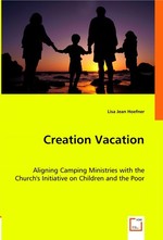 Creation Vacation. Aligning Camping Ministries with the Churchs Initiative on Children and the Poor