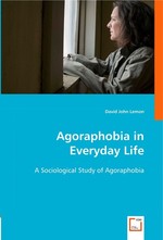 Agoraphobia in Everyday Life. A Sociological Study of Agoraphobia