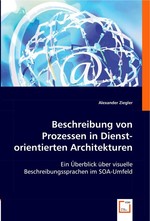 Beschreibung von Prozessen in Dienst-orientierten Architekturen. Ein Ueberblick ueber visuelle Beschreibungssprachen im SOA-Umfeld