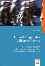 Entwicklungen des Voelkerstrafrechts. Die Judikatur des ICTY und ihre Auswirkungen auf den Internationalen Strafgerichtshof