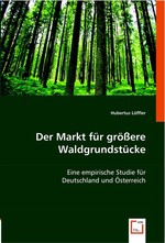 Der Markt fuer groessere Waldgrundstuecke. Eine empirische Studie fuer Deutschland und Oesterreich