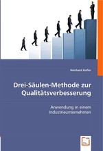 Drei-Saeulen-Methode zur Qualitaetsverbesserung. Anwendung in einem Industrieunternehmen