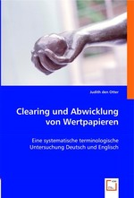 Clearing und Abwicklung von Wertpapieren. Eine systematische terminologische Untersuchung Deutsch und Englisch