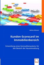 Kunden-Scorecard im Immobilienbereich. Entwicklung eines Kennzahlensystems fuer den Bereich der Hausverwaltung