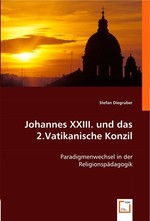 Johannes XXIII. und das 2.Vatikanische Konzil. Paradigmenwechsel in der Religionspaedagogik