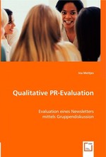 Qualitative PR-Evaluation. Evaluation eines Newsletters mittels Gruppendiskussion