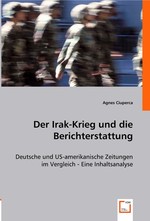 Der Irak-Krieg und die Berichterstattung. Deutsche und US-amerikanische Zeitungen im Vergleich - Eine Inhaltsanalyse