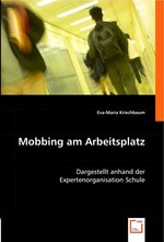 Mobbing am Arbeitsplatz. Dargestellt anhand der Expertenorganisation Schule