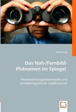 Das Nah-/Fernbild-Phaenomen im Spiegel. Medienwirkungstheoretische und soziodemografische Implikationen
