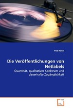 Die Veroeffentlichungen von Netlabels. Quantitaet, qualitatives Spektrum und dauerhafte Zugaenglichkeit