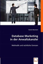 Database Marketing in der Anwaltskanzlei. Methodik und rechtliche Grenzen