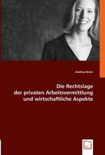 Die Rechtslage der privaten Arbeitsvermittlung und wirtschaftliche Aspekte