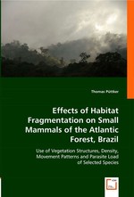 Effects of Habitat Fragmentation on Small Mammals of the Atlantic Forest, Brazil. Use of Vegetation Structures, Density, Movement Patterns and Parasite Load of Selected Species