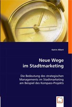 Neue Wege im Stadtmarketing. Die Bedeutung des strategischen Managements im Stadtmarketing am Beispiel des Kompass-Projekts