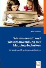 Wissenserwerb und Wissensanwendung mit Mapping-Techniken. Konzepte und Trainingsmoeglichkeiten