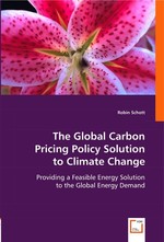 The Global Carbon Pricing Policy Solution to Climate Change. Providing a Feasible Energy Solution to the Global Energy Demand