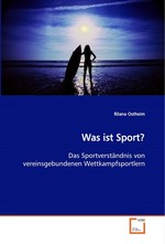 Was ist Sport?. Das Sportverstaendnis von vereinsgebundenen  Wettkampfsportlern