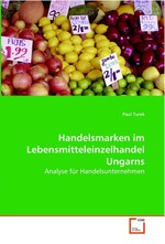 Handelsmarken im Lebensmitteleinzelhandel Ungarns. Analyse fuer Handelsunternehmen