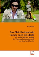 Das Gleichheitsprinzip immer noch ein Ideal?. Zur soziologischen Analyse der  Vereinbarkeitsproblematik von Beruf und Familie