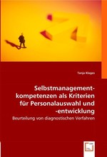 Selbstmanagement-Kompetenzen als Kriterien fuer Personalauswahl und -entwicklung. Beurteilung von diagnostischen Verfahren